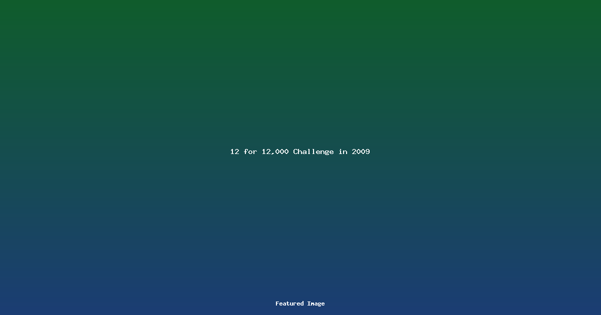 12 for 12,000 Challenge in 2009