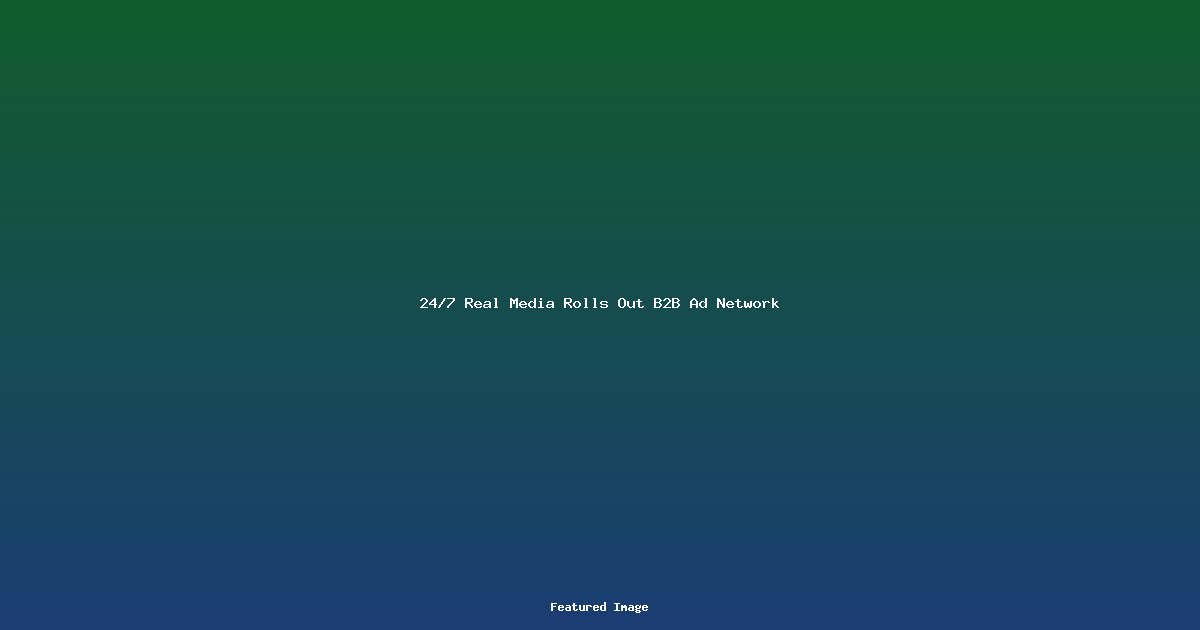 24/7 Real Media Rolls Out B2B Ad Network