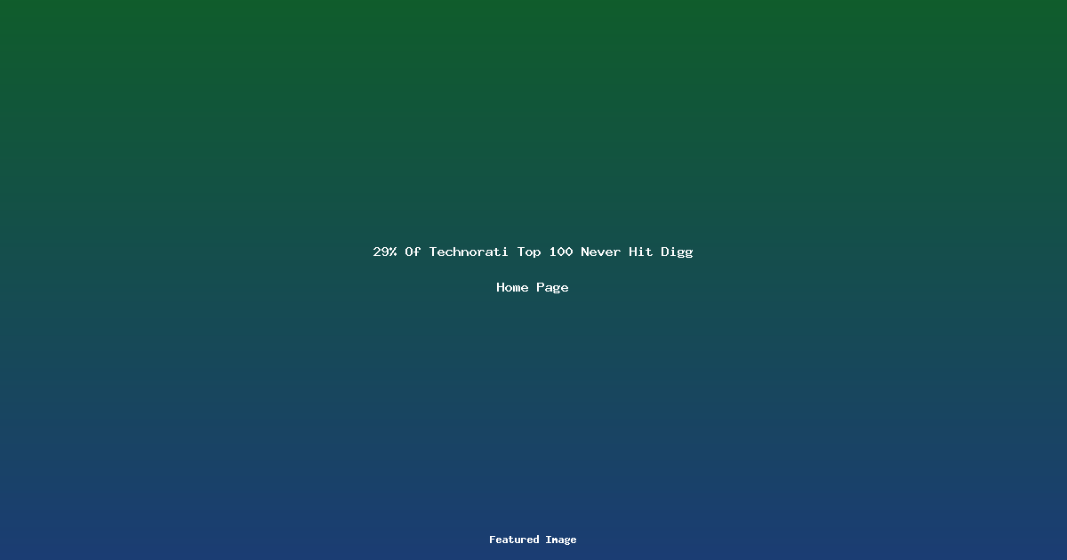29% Of Technorati Top 100 Never Hit Digg Home Page