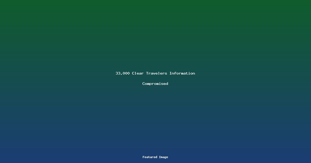 33,000 Clear Travelers Information Compromised