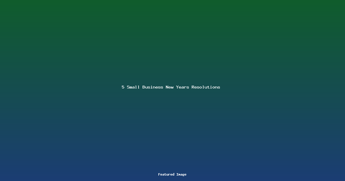 5 Small Business New Years Resolutions