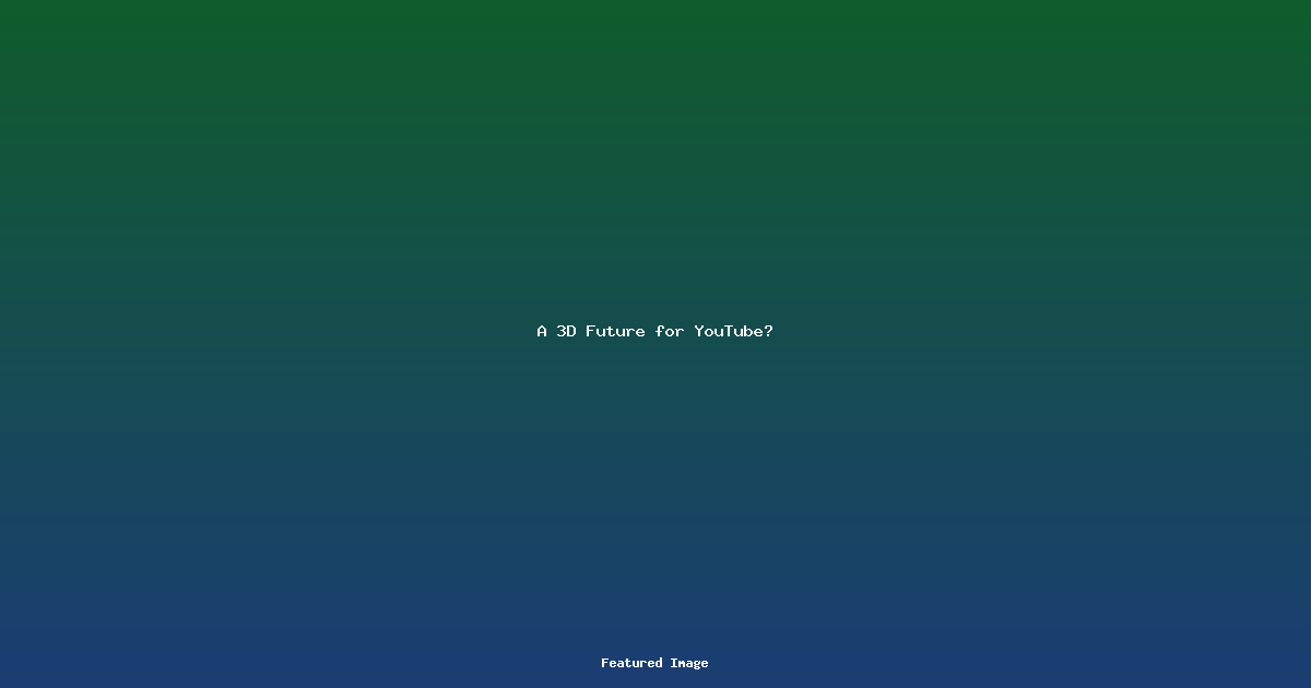 A 3D Future for YouTube?