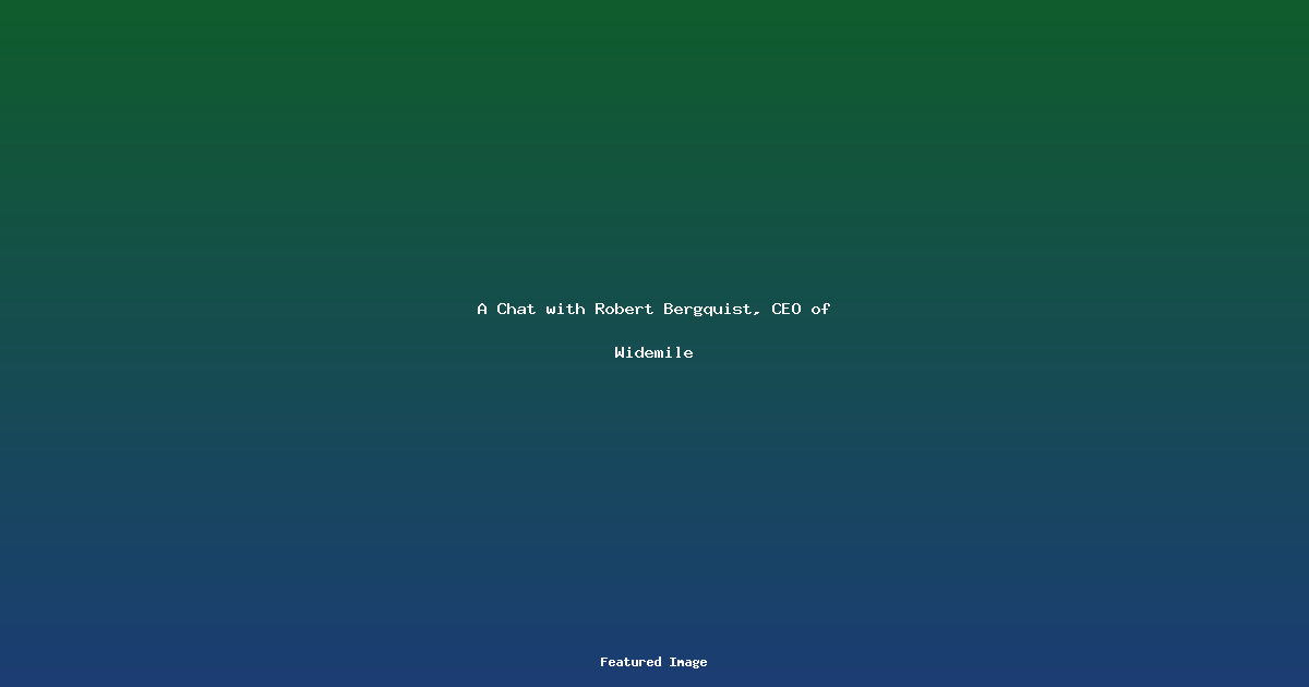A Chat with Robert Bergquist, CEO of Widemile