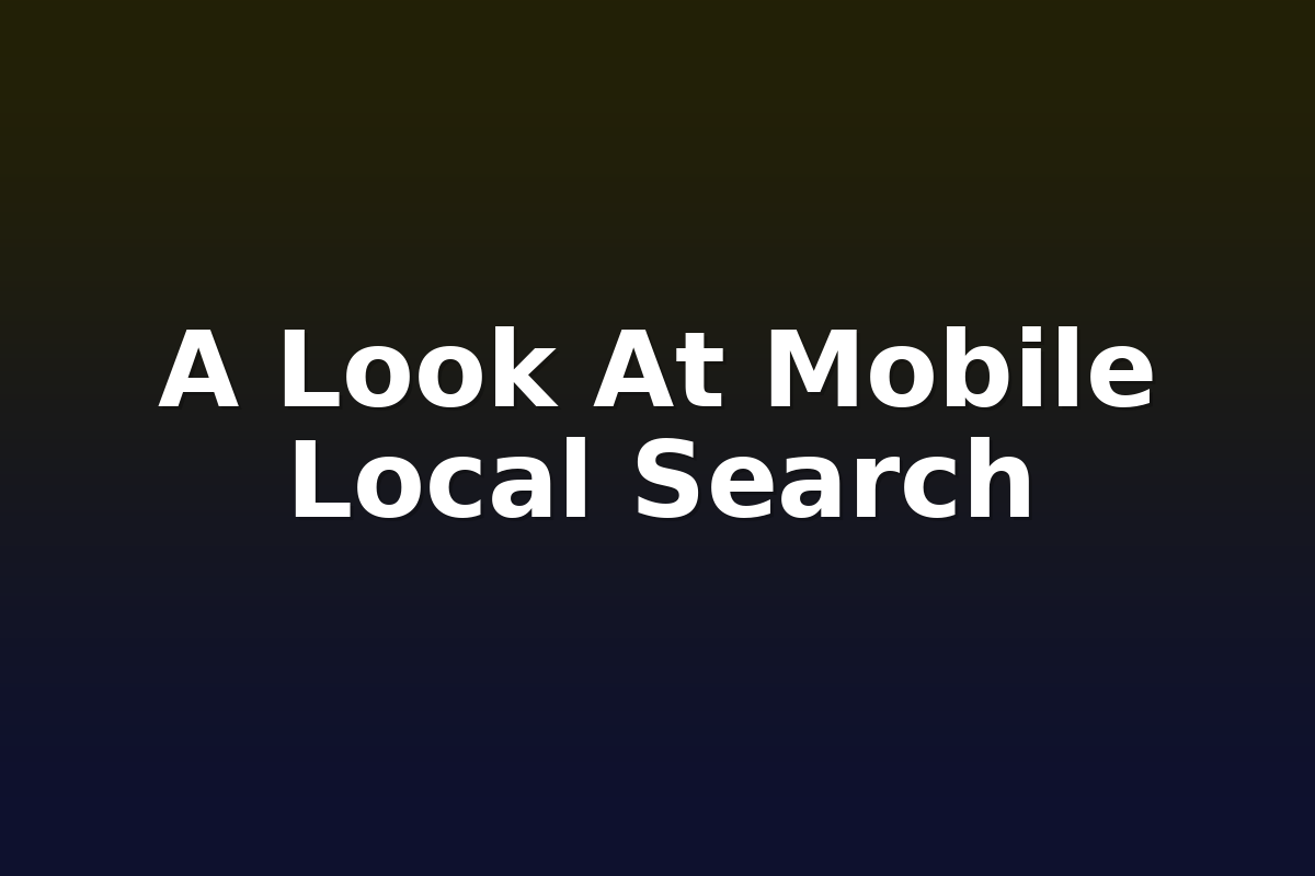 A Look At Mobile Local Search