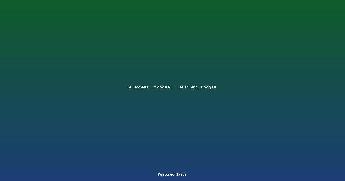 A Modest Proposal – WPP And Google
