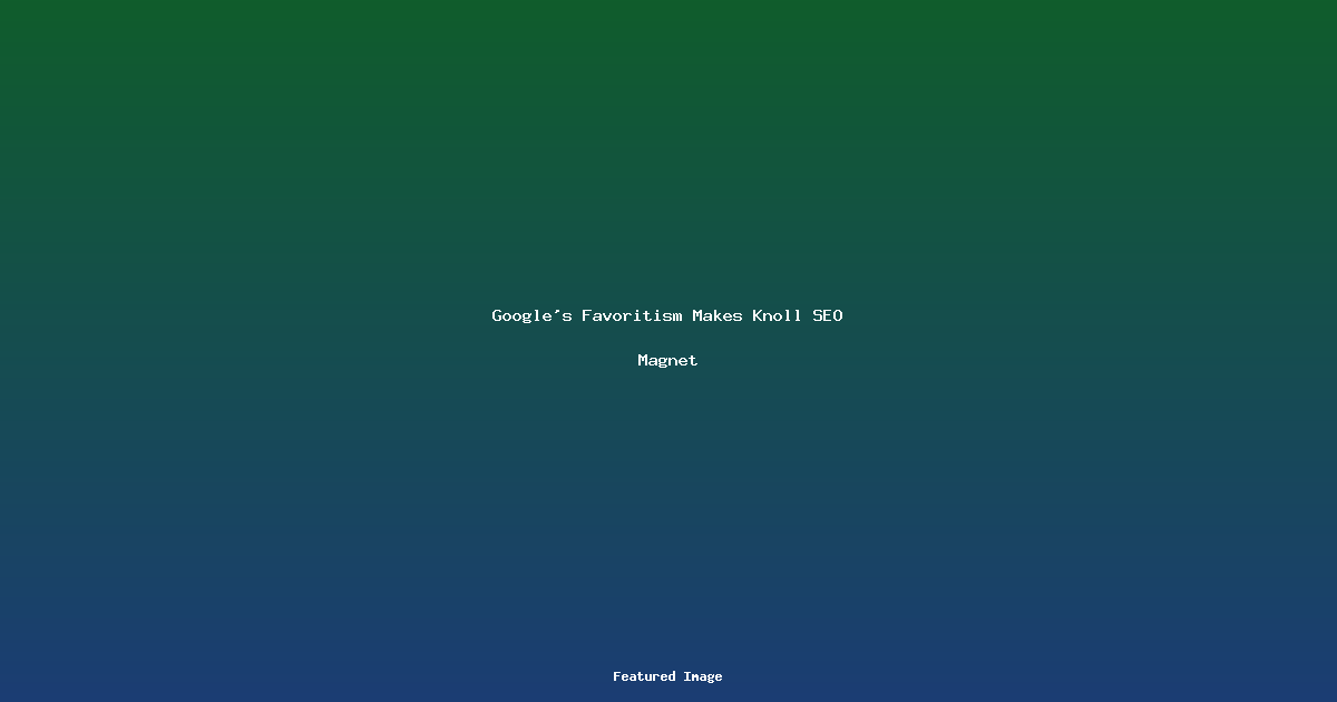 Google’s Favoritism Makes Knoll SEO Magnet