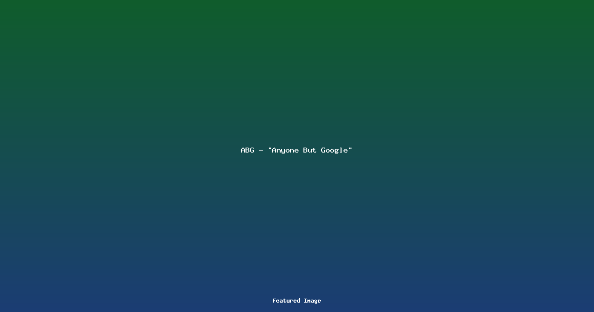 ABG – “Anyone But Google”