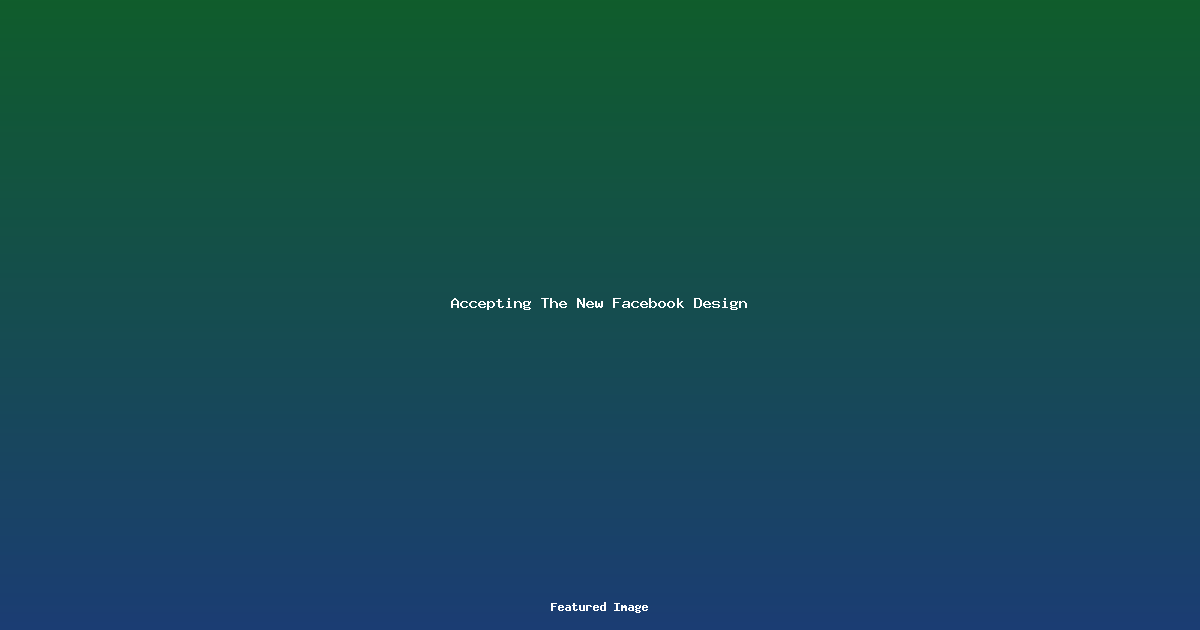 Accepting The New Facebook Design