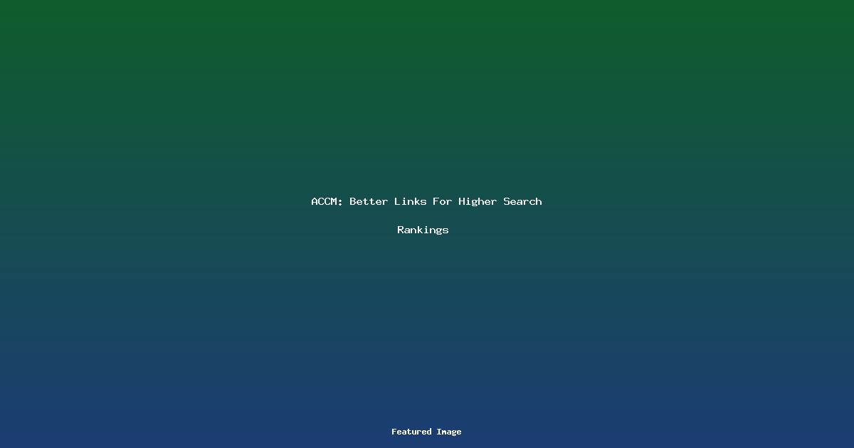 ACCM: Better Links For Higher Search Rankings