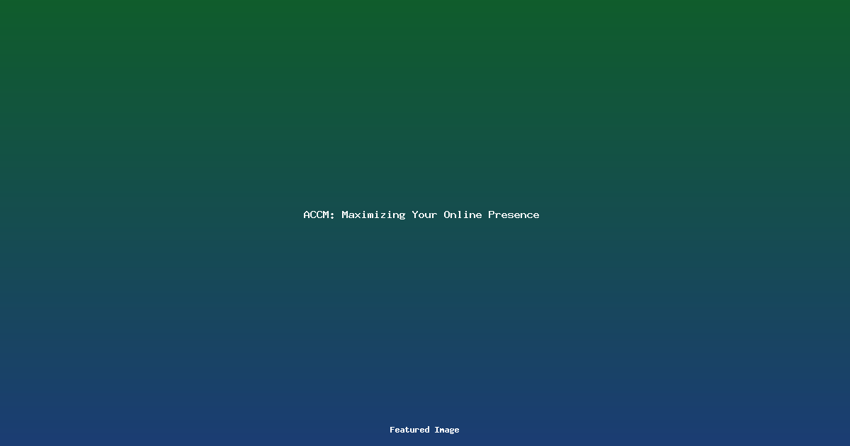 ACCM: Maximizing Your Online Presence
