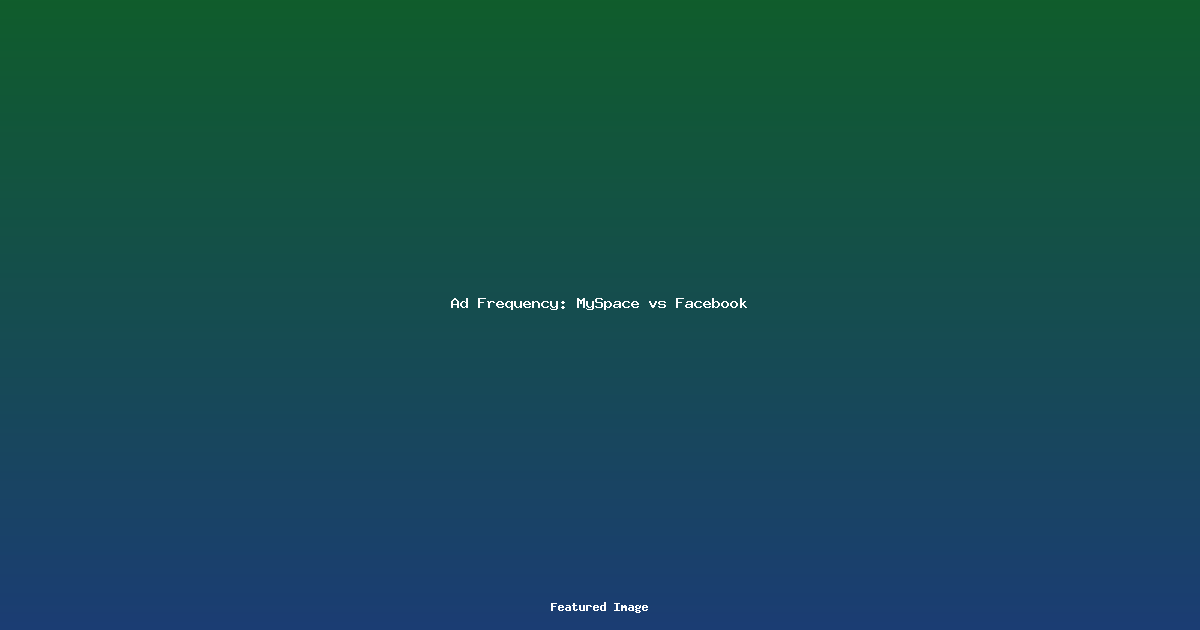 Ad Frequency: MySpace vs Facebook