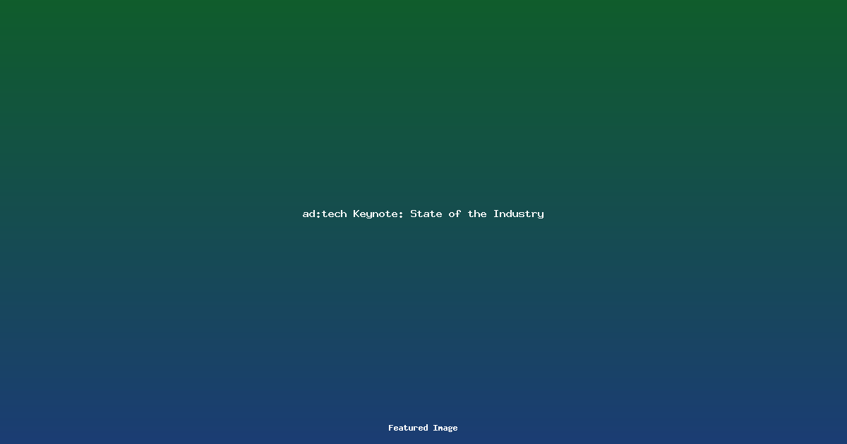 ad:tech Keynote: State of the Industry