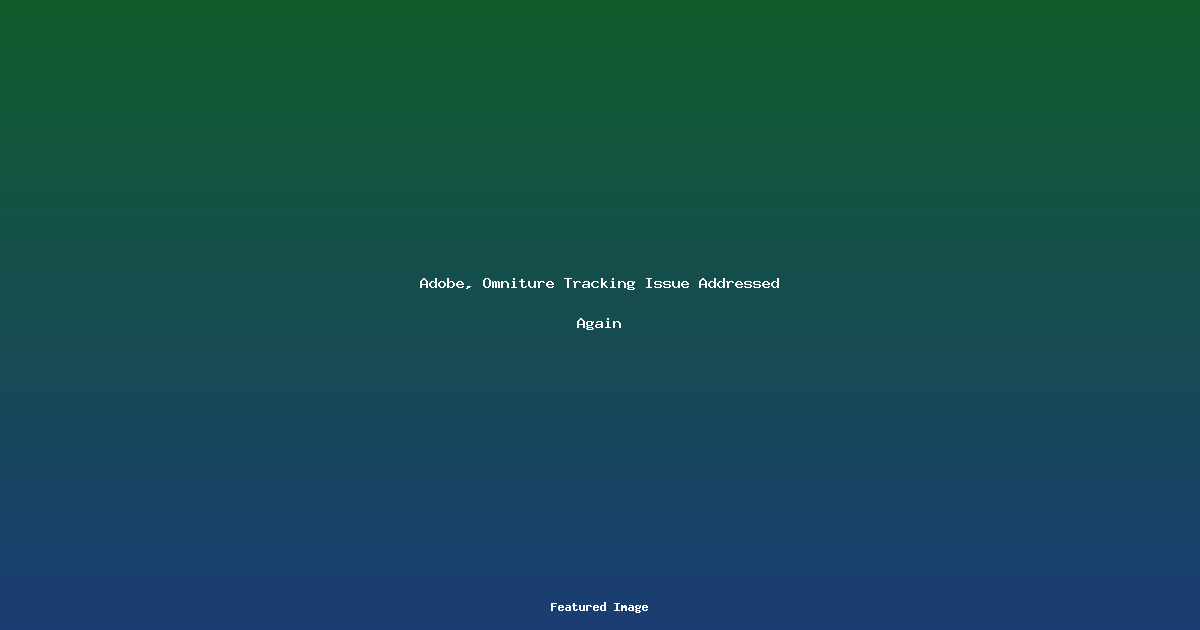 Adobe, Omniture Tracking Issue Addressed Again