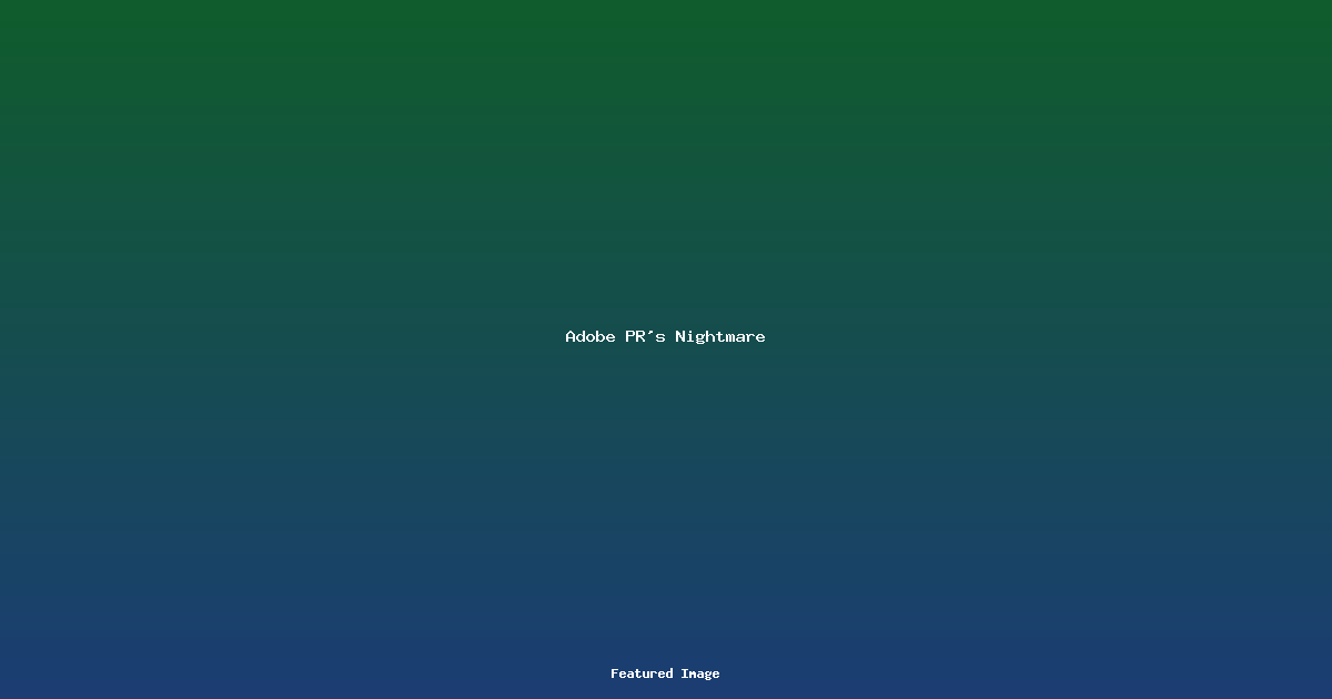 Adobe PR’s Nightmare