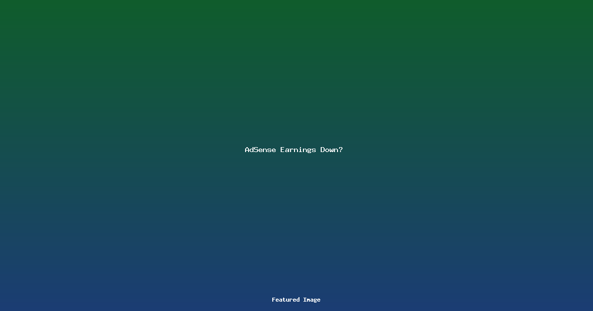 AdSense Earnings Down?