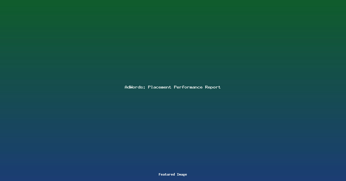 AdWords: Placement Performance Report
