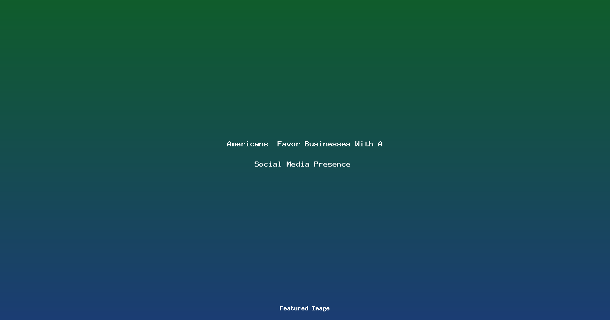 Americans  Favor Businesses With A Social Media Presence