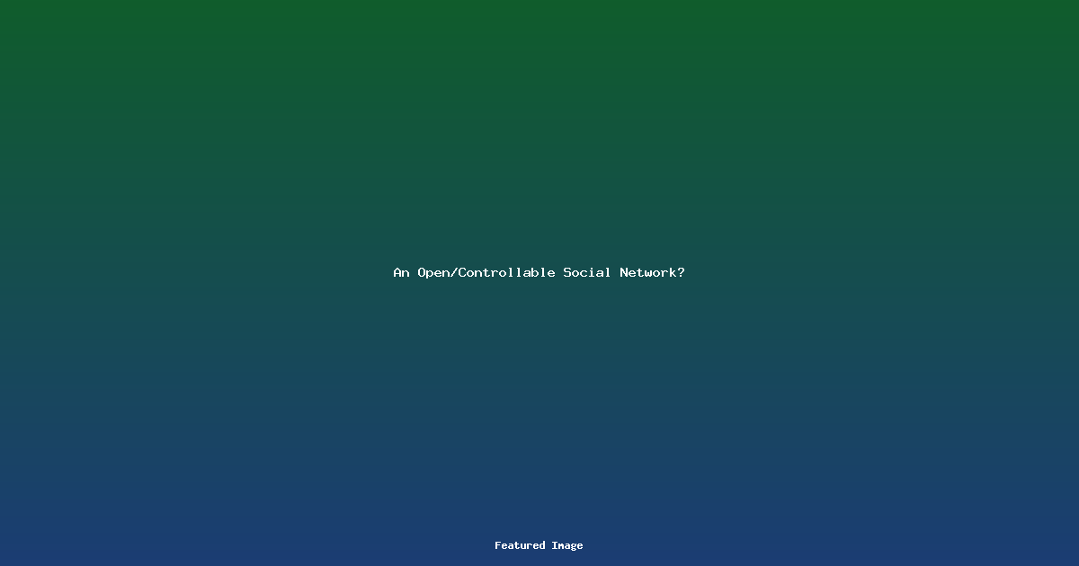 An Open/Controllable Social Network?