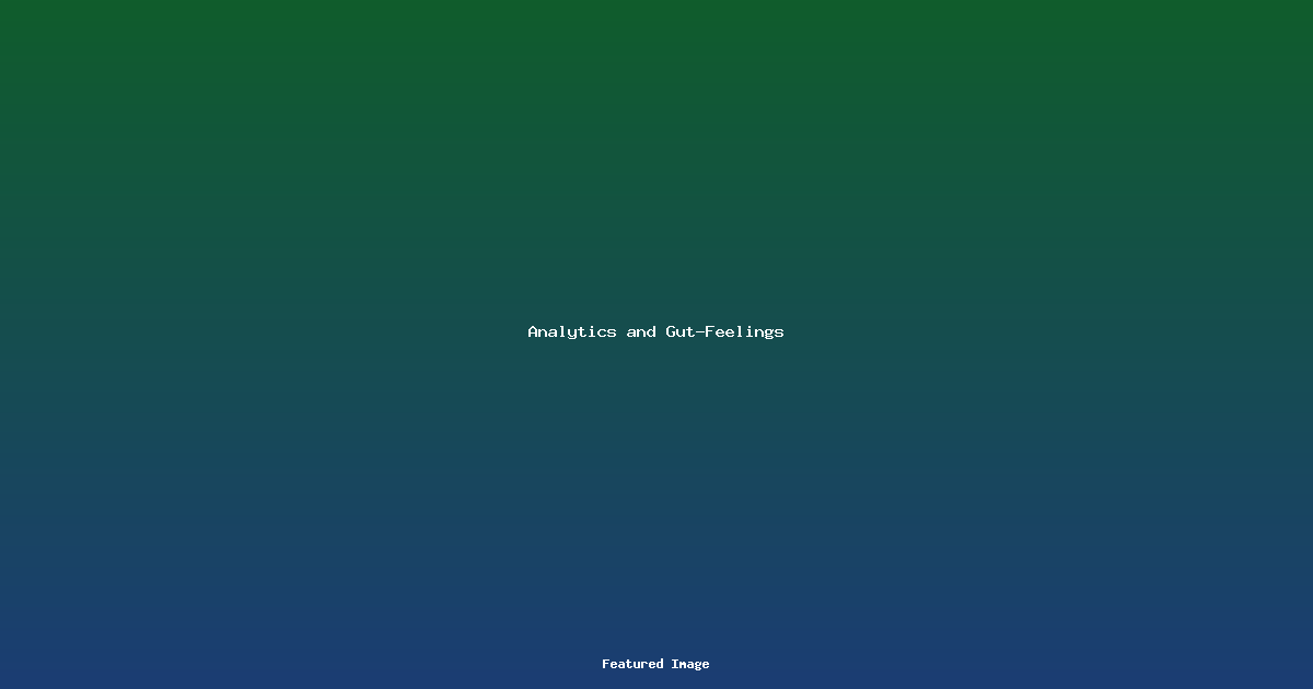 Analytics and Gut-Feelings