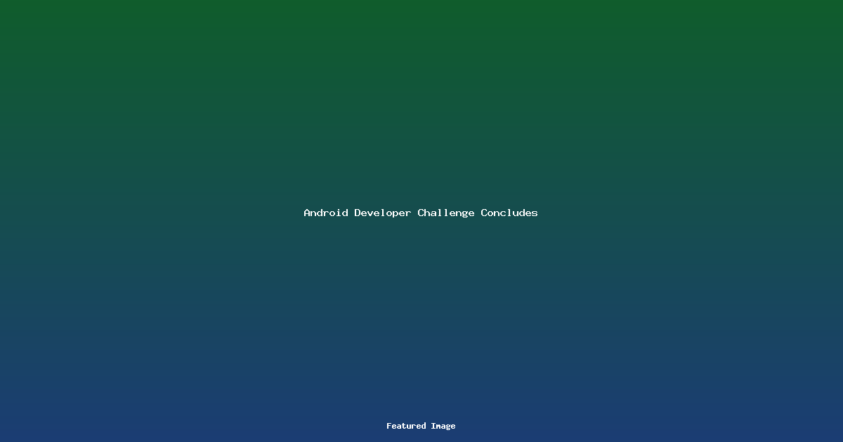 Android Developer Challenge Concludes