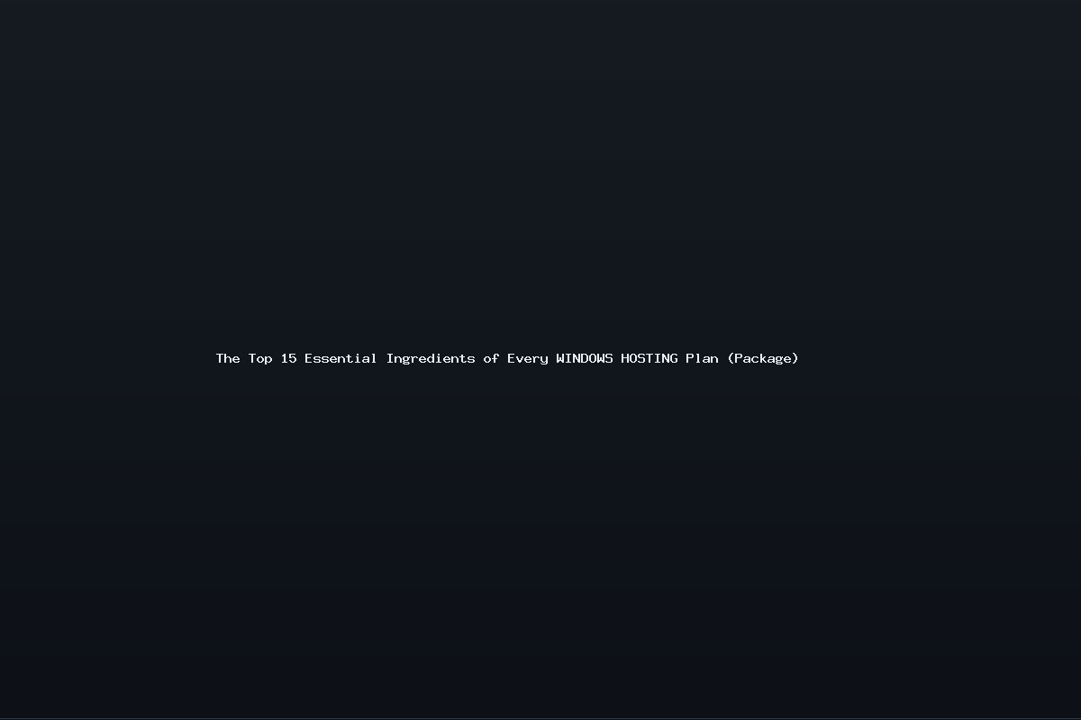 The Top 15 Essential Ingredients of Every WINDOWS HOSTING Plan (Package)