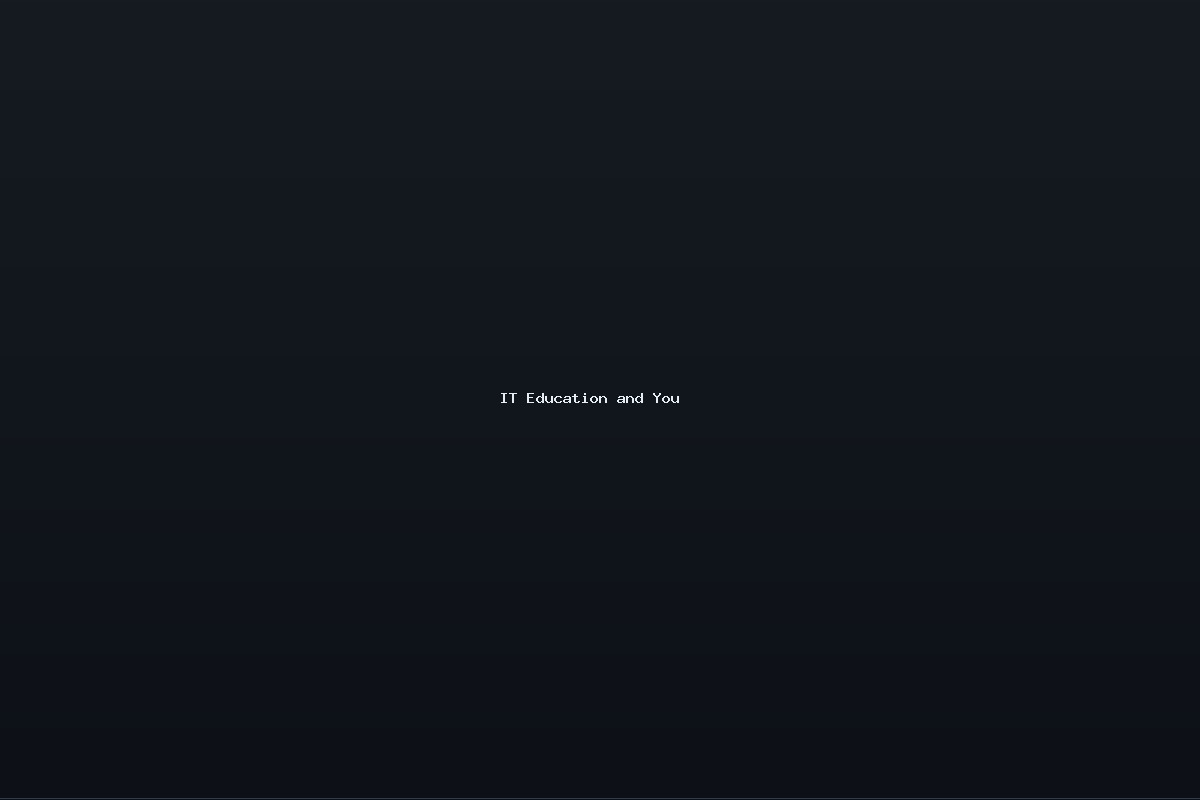 IT Education and You