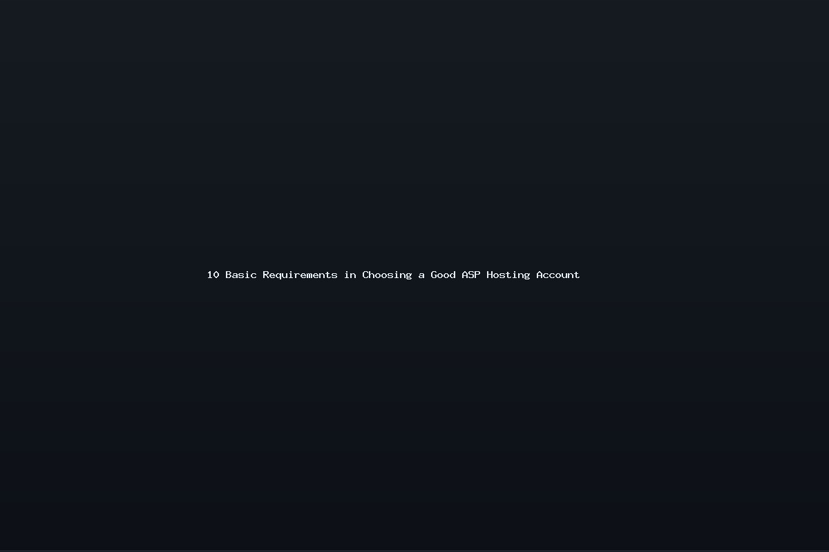 10 Basic Requirements in Choosing a Good ASP Hosting Account