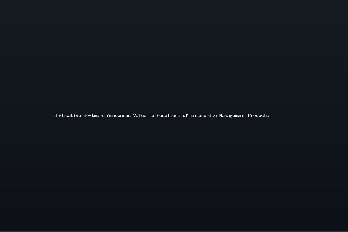 Indicative Software Announces Value to Resellers of Enterprise Management Products