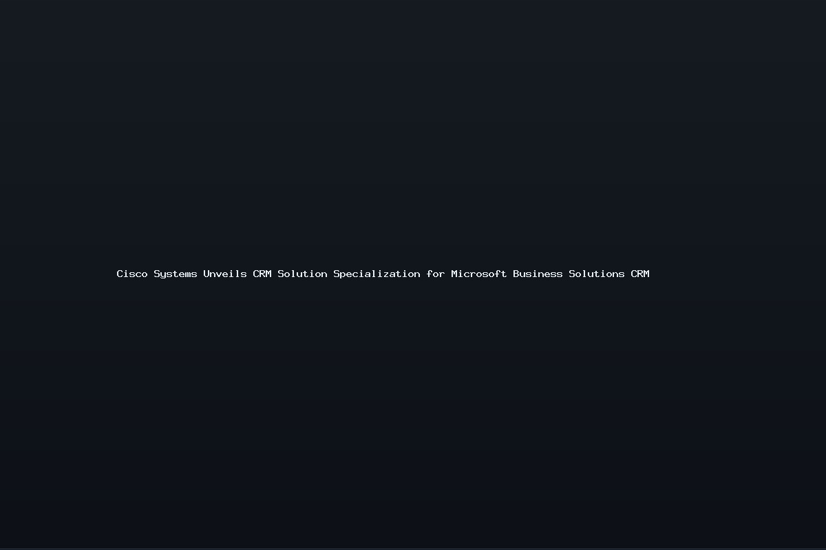 Cisco Systems Unveils CRM Solution Specialization for Microsoft Business Solutions CRM