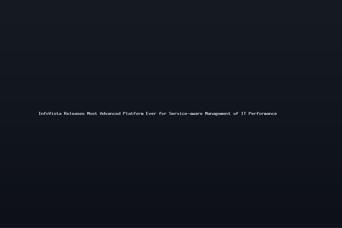 InfoVista Releases Most Advanced Platform Ever for Service-aware Management of IT Performance