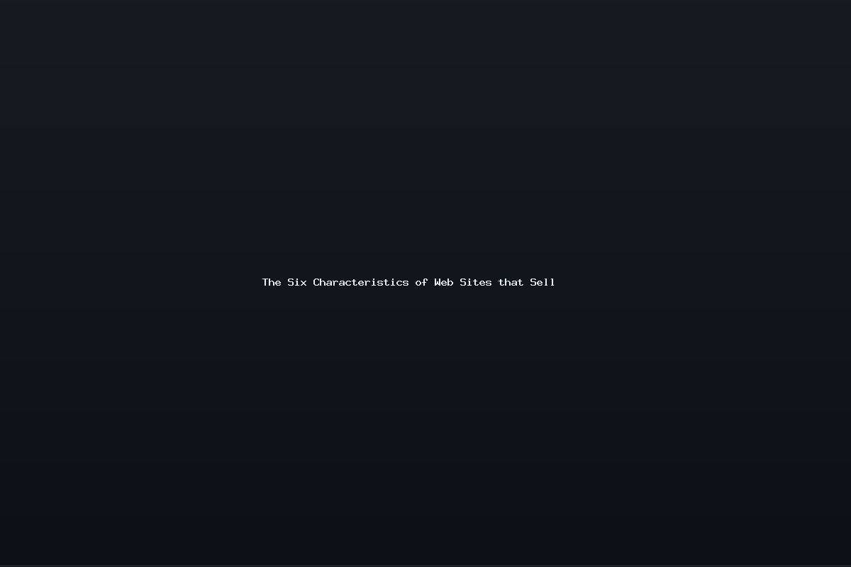 The Six Characteristics of Web Sites that Sell