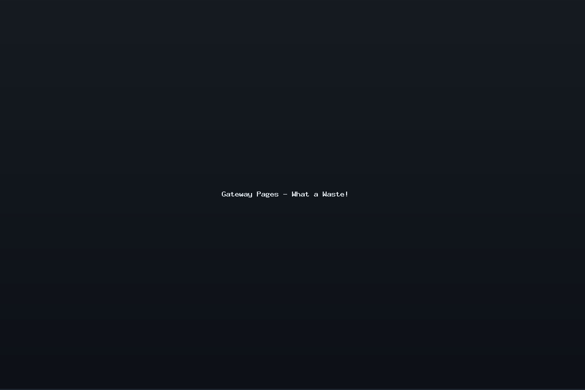 Gateway Pages – What a Waste!