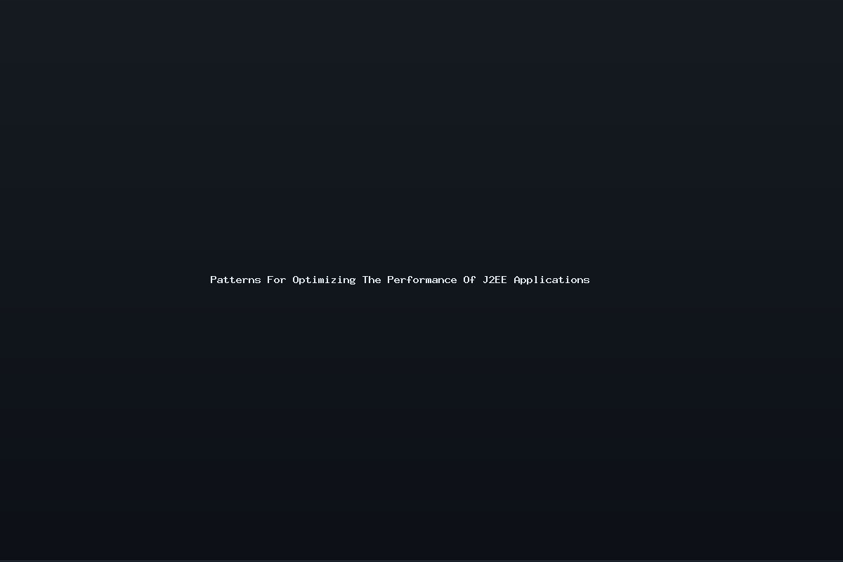 Patterns For Optimizing The Performance Of J2EE Applications