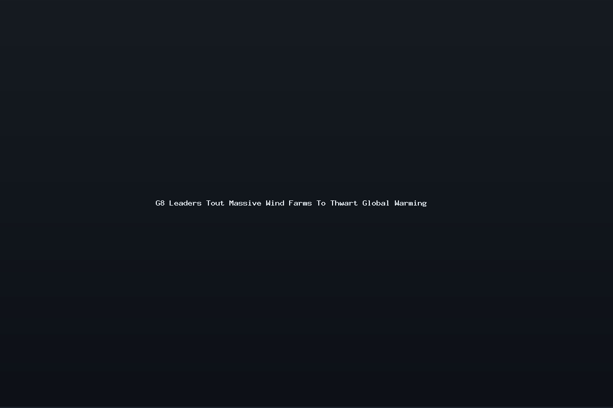G8 Leaders Tout Massive Wind Farms To Thwart Global Warming