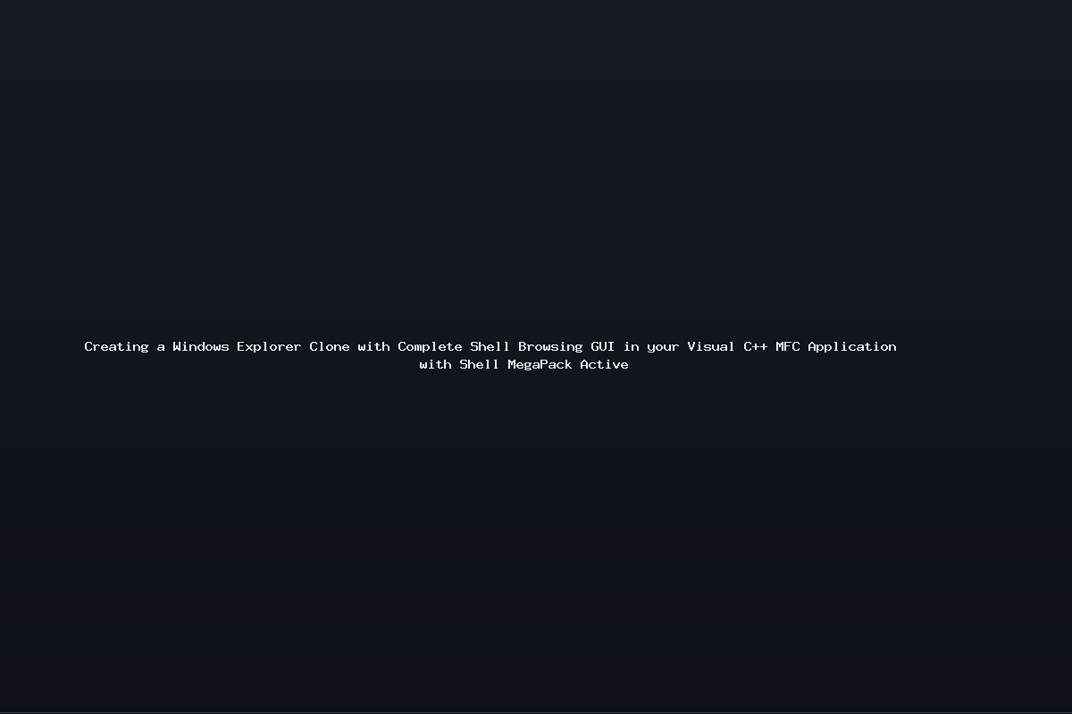Creating a Windows Explorer Clone with Complete Shell Browsing GUI in your Visual C++ MFC Application with Shell MegaPack Active