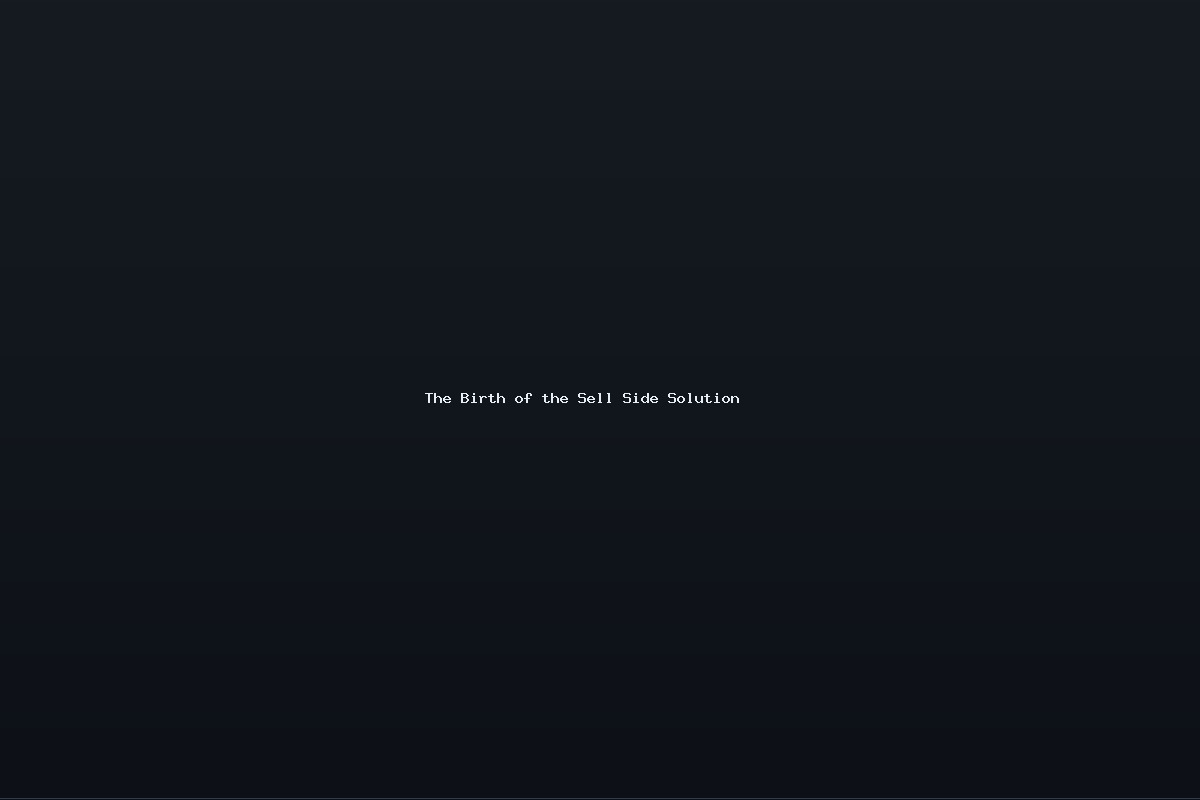 The Birth of the Sell Side Solution