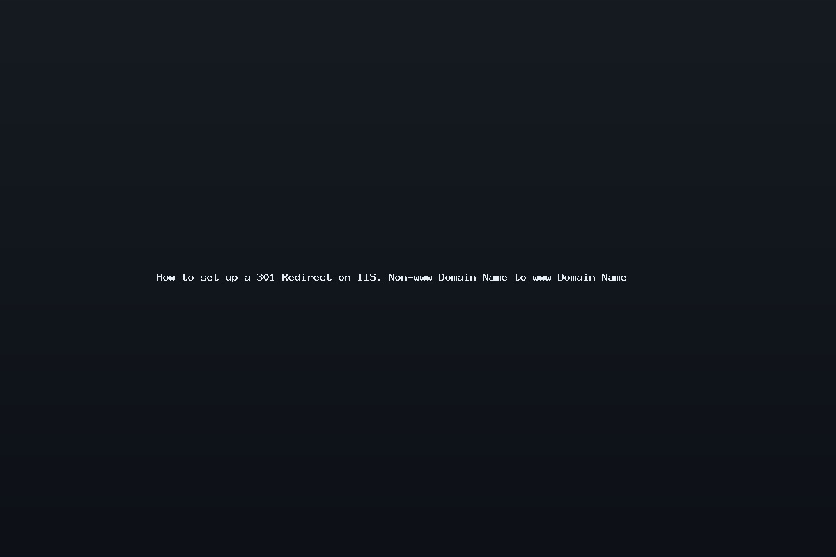 How to set up a 301 Redirect on IIS, Non-www Domain Name to www Domain Name