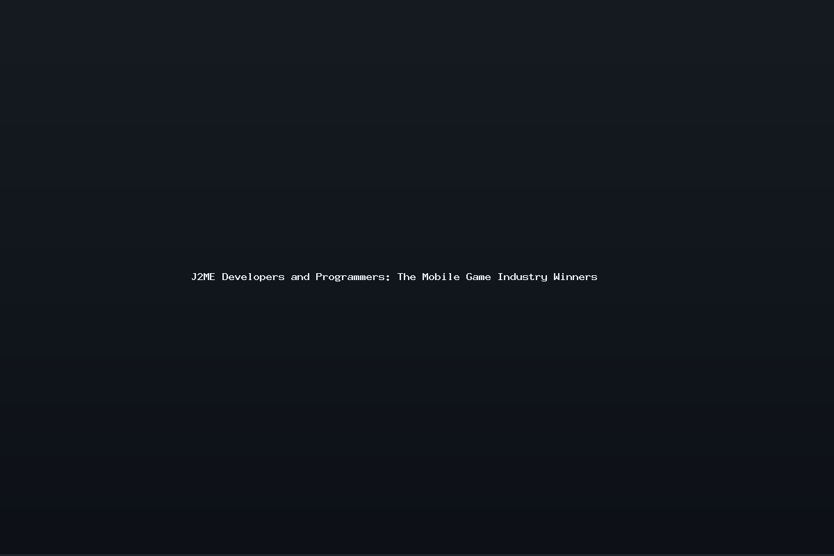 J2ME Developers and Programmers: The Mobile Game Industry Winners