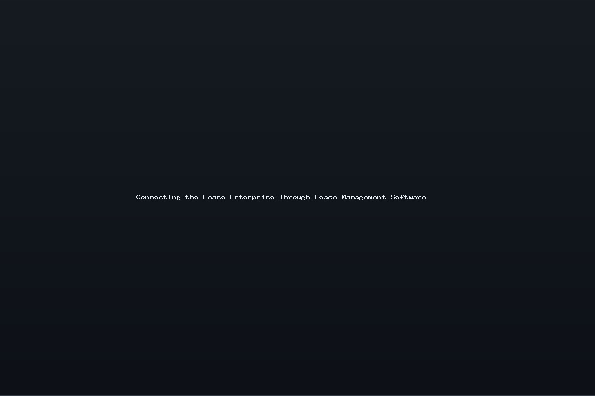 Connecting the Lease Enterprise Through Lease Management Software