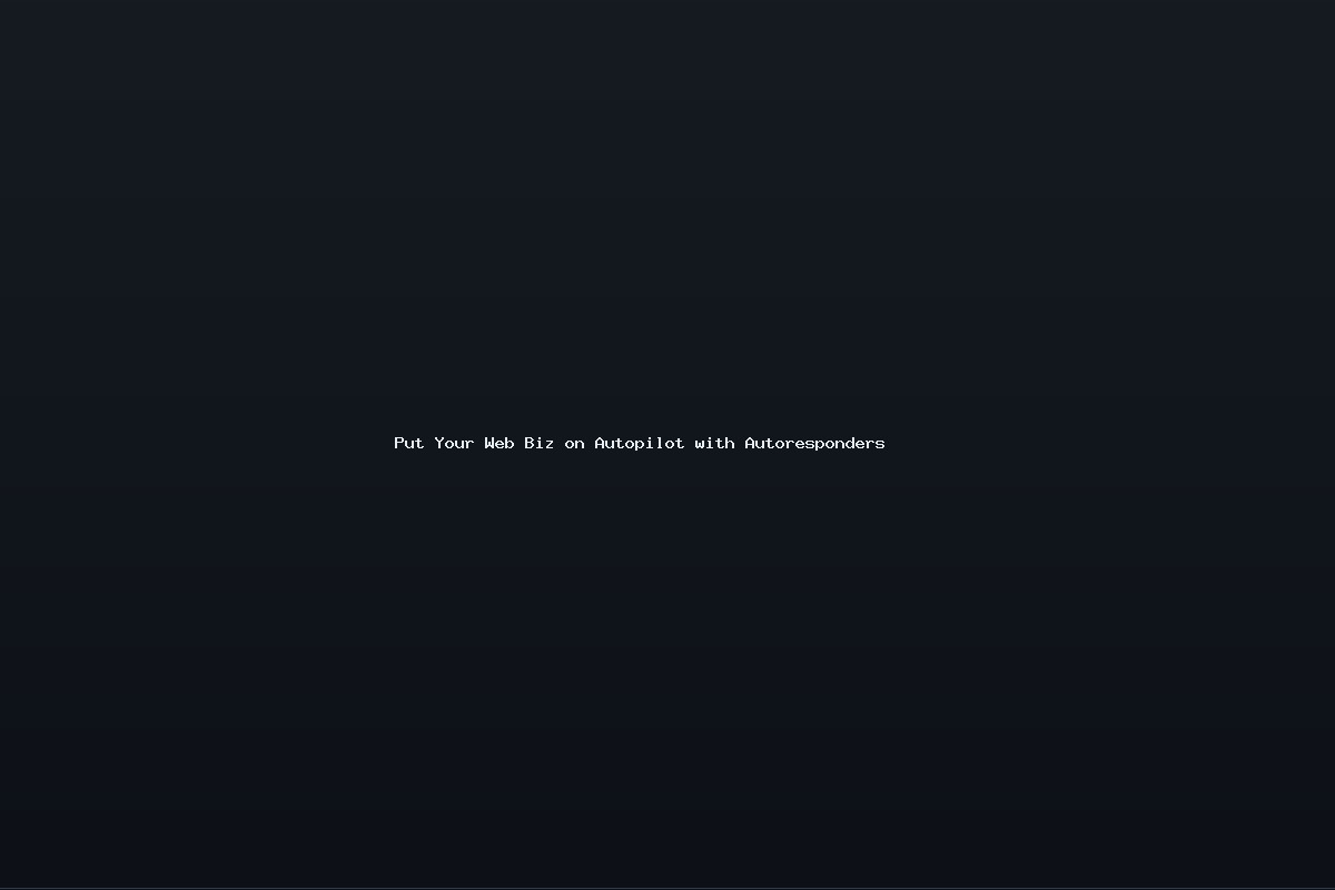 Put Your Web Biz on Autopilot with Autoresponders