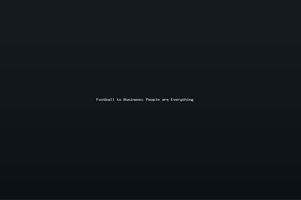 Football to Business: People are Everything