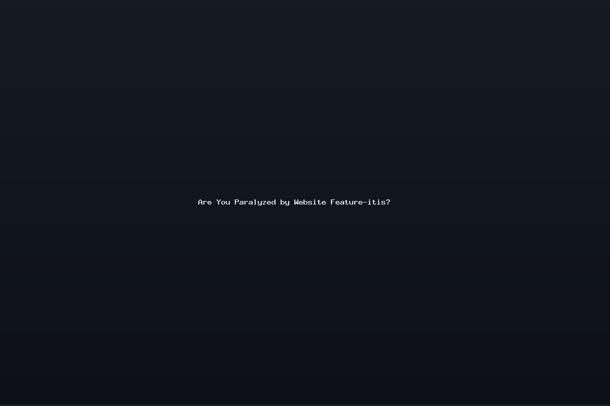 Are You Paralyzed by Website Feature-itis?