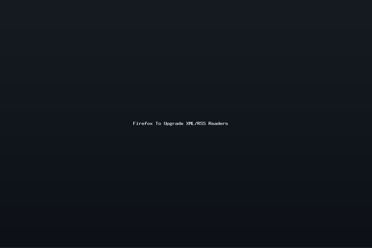 Firefox To Upgrade XML/RSS Readers