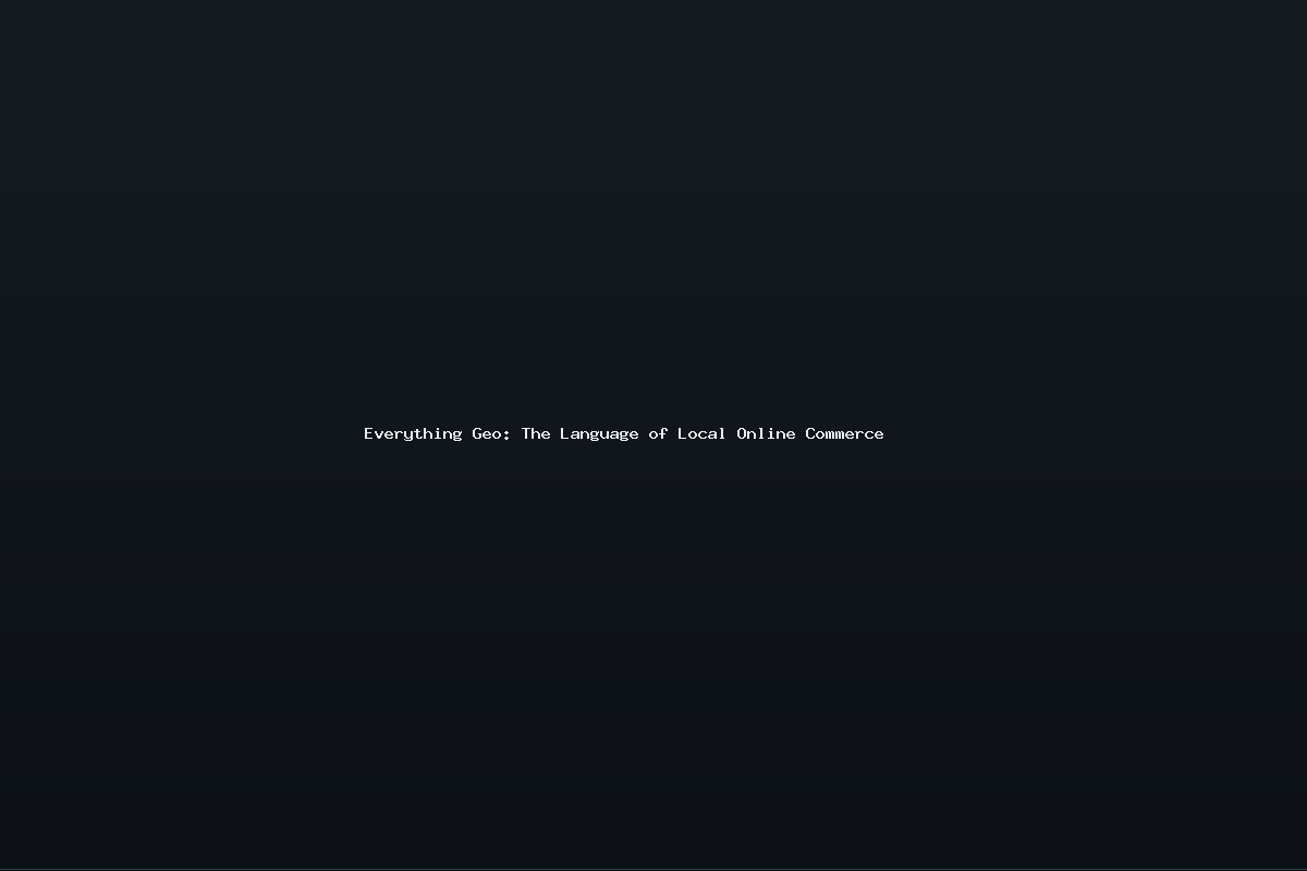 Everything Geo: The Language of Local Online Commerce