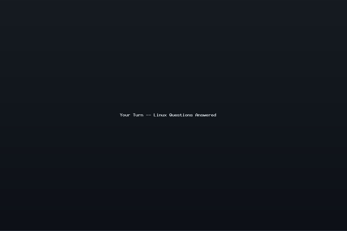 Your Turn — Linux Questions Answered