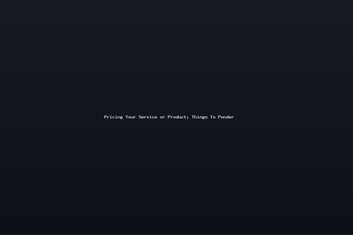 Pricing Your Service or Product: Things To Ponder