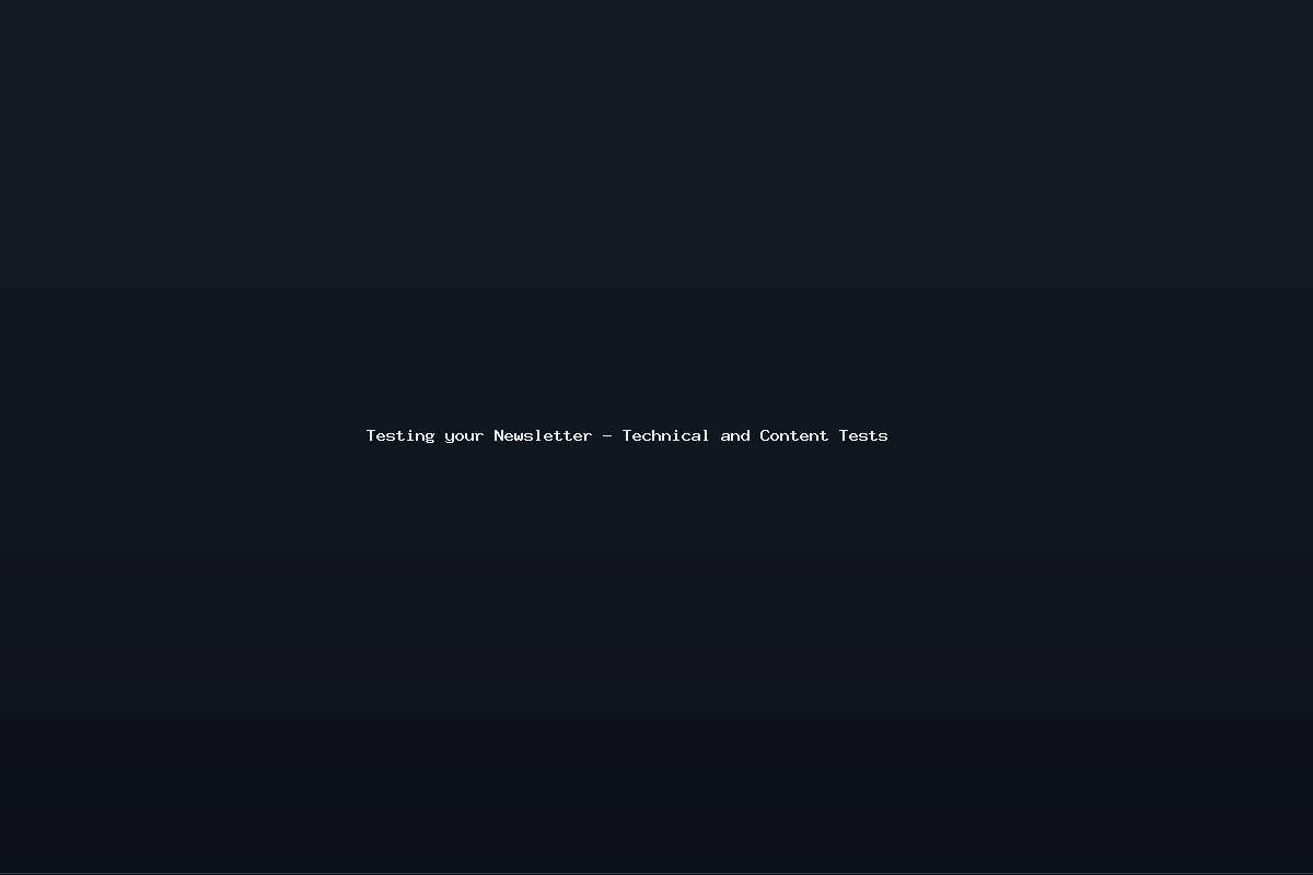 Testing your Newsletter – Technical and Content Tests