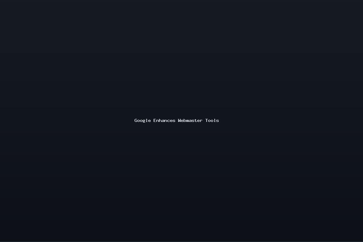 Google Enhances Webmaster Tools