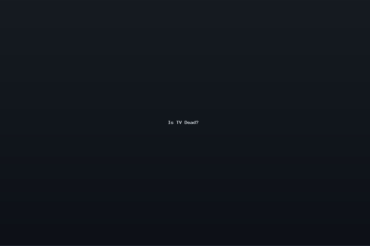 Is TV Dead?