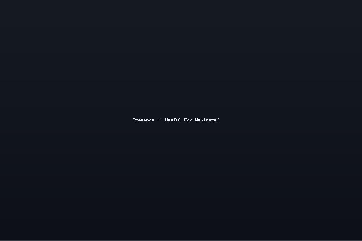 Presence –  Useful For Webinars?